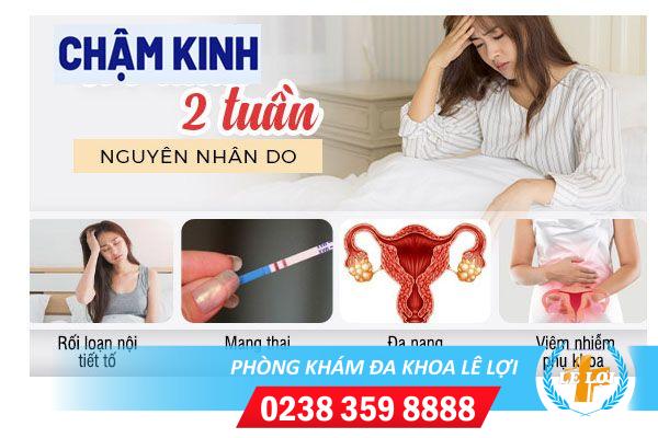 Tại sao bị chậm kinh 2 tuần?