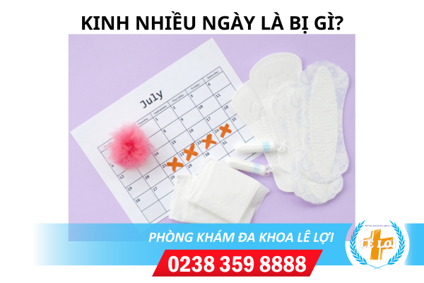 Kinh nhiều ngày là bị gì?