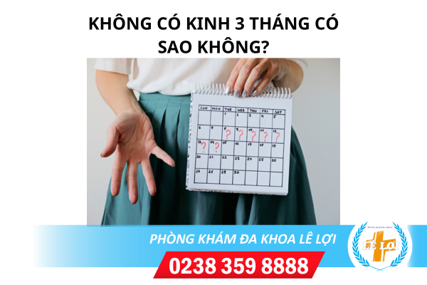 Không Nên Chủ Quan Khi Không Có Kinh 3 Tháng