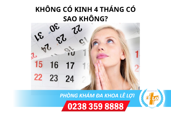 Không Có Kinh 4 Tháng Có Sao Không?