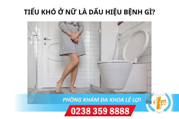 Đi tiểu khó ở phụ nữ là triệu chứng của bệnh gì?