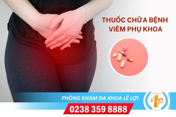 Thuốc chữa bệnh viêm phụ khoa hiệu quả